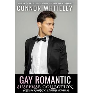 Whiteley, Connor Gay Romantic Suspense Collection: 3 Gay Spy Romantic Suspense Novellas (The English Gay Contemporary Romance Books) Whiteley, Connor Gay Romantic Suspense Collection: 3 Gay Spy Romantic Suspense Novellas (The English Gay Contemporary Romance Books)