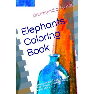 Kumar, Mr. Dharmendra Elephants Coloring Book: Relaxing Elephant Designs for Stress Relief, Creativity, and Fun – Perfect for Kids & Adults Kumar, Mr. Dharmendra Elephants Coloring Book: Relaxing Elephant Designs for Stress Relief, Creativity, and Fun – Perfect for Kids & Adults