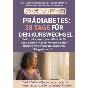 Marin, Helene Prädiabetes: 28 Tage für den Kurswechsel: Die Circadiane-Kompass-Methode für einen klareren Kopf am Morgen, weniger Blutzuckerspitzen und einen klaren Dialog mit dem Arzt Marin, Helene Prädiabetes: 28 Tage für den Kurswechsel: Die Circadiane-Kompass-Methode für einen klareren Kopf am Morgen, weniger Blutzuckerspitzen und einen klaren Dialog mit dem Arzt