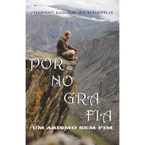 SANTANA, ANDRÉ LUIZ PORNOGRAFIA: UM ABISMO SEM FIM SANTANA, ANDRÉ LUIZ PORNOGRAFIA: UM ABISMO SEM FIM