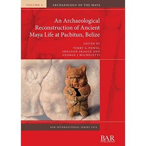 An Archaeological Reconstruction of Ancient Maya Life at Pacbitun, Belize: 2970 (British Archaeological Reports International Series) An Archaeological Reconstruction of Ancient Maya Life at Pacbitun, Belize: 2970 (British Archaeological Reports International Series)