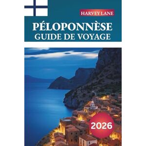 LANE, HARVEY PÉLOPONNÈSE GUIDE DE VOYAGE 2026: Découvrez des joyaux cachés, des monuments historiques, des conseils de voyage et des expériences de vacances inoubliables LANE, HARVEY PÉLOPONNÈSE GUIDE DE VOYAGE 2026: Découvrez des joyaux cachés, des monuments historiques, des conseils de voyage et des expériences de vacances inoubliables