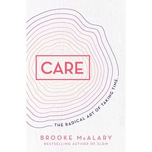 McAlary, Brooke Care: The radical art of taking time McAlary, Brooke Care: The radical art of taking time