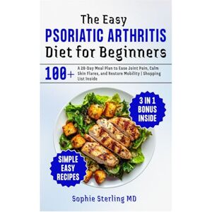 STERLING MD, SOPHIE The Easy Psoriatic Arthritis Diet for Beginners: A 28-Day Meal Plan to Ease Joint Pain, Calm Skin Flares, and Restore Mobility Shopping List Inside STERLING MD, SOPHIE The Easy Psoriatic Arthritis Diet for Beginners: A 28-Day Meal Plan to Ease Joint Pain, Calm Skin Flares, and Restore Mobility Shopping List Inside