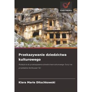 Ditschkowski, Klara Marie Przekazywanie dziedzictwa kulturowego: Podejścia do przekazywania dziedzictwa kulturowego Turcji na przykładzie Kottbusser Tor Ditschkowski, Klara Marie Przekazywanie dziedzictwa kulturowego: Podejścia do przekazywania dziedzictwa kulturowego Turcji na przykładzie Kottbusser Tor