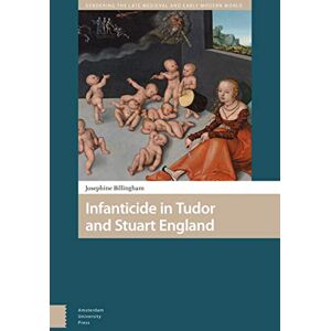 Billingham, Josephine Infanticide in Tudor and Stuart England (Gendering the Late Medieval and Early Modern World) Billingham, Josephine Infanticide in Tudor and Stuart England (Gendering the Late Medieval and Early Modern World)