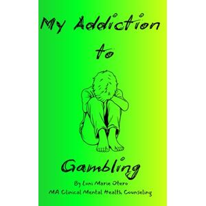 Otero, Loni Marie My Addiction to: Gambling (Dopamine Detox Diaries) Otero, Loni Marie My Addiction to: Gambling (Dopamine Detox Diaries)