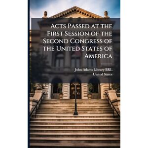 Acts Passed at the First Session of the Second Congress of the United States of America Acts Passed at the First Session of the Second Congress of the United States of America