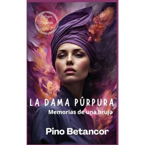 Betancor, Pino La dama púrpura: Memorias de una bruja (Bilogía Púrpura) Betancor, Pino La dama púrpura: Memorias de una bruja (Bilogía Púrpura)