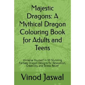 Jaswal, Vinod Kumar Majestic Dragons: A Mythical Dragon Colouring Book for Adults and Teens: Immerse Yourself in 50 Stunning Fantasy Dragon Designs for Relaxation, Creativity, and Stress Relief Jaswal, Vinod Kumar Majestic Dragons: A Mythical Dragon Colouring Book for Adults and Teens: Immerse Yourself in 50 Stunning Fantasy Dragon Designs for Relaxation, Creativity, and Stress Relief