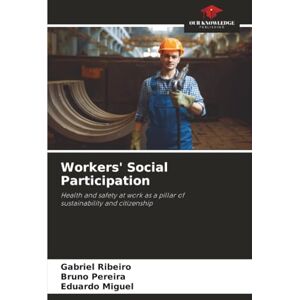 Ribeiro, Gabriel Workers' Social Participation: Health and safety at work as a pillar ofsustainability and citizenship Ribeiro, Gabriel Workers' Social Participation: Health and safety at work as a pillar ofsustainability and citizenship