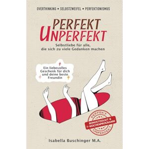 Buschinger, Isabella Overthinking, Selbstzweifel & Perfektionismus PERFEKT UNPERFEKT Selbstliebe für alle, die sich zu viele Gedanken machen: Ein liebevolles Geschenk ... Inspirierende Gedanken mit großer Wirkung Buschinger, Isabella Overthinking, Selbstzweifel & Perfektionismus PERFEKT UNPERFEKT Selbstliebe für alle, die sich zu viele Gedanken machen: Ein liebevolles Geschenk ... Inspirierende Gedanken mit großer Wirkung