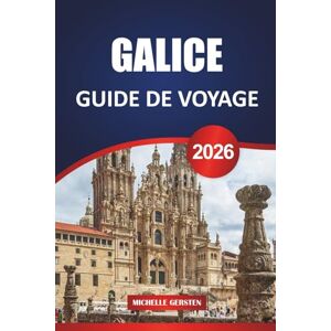 GERSTEN, MICHELLE GUIDE DE VOYAGE GALICE 2026: Sentiers de fruits de mer, montagnes brumeuses, villages anciens et sagesse locale du coin nord-ouest de l'Espagne GERSTEN, MICHELLE GUIDE DE VOYAGE GALICE 2026: Sentiers de fruits de mer, montagnes brumeuses, villages anciens et sagesse locale du coin nord-ouest de l'Espagne
