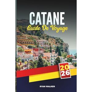 WALKER, RYAN GUIDE DE VOYAGE CATANE 2026: Découvrez l'esprit de la Sicile orientale – les rues baroques, l'Etna et la vie locale WALKER, RYAN GUIDE DE VOYAGE CATANE 2026: Découvrez l'esprit de la Sicile orientale – les rues baroques, l'Etna et la vie locale