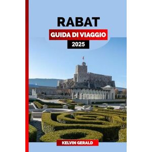 GERALD, KELVIN RABAT GUIDA DI VIAGGIO 2025: Rabat scoperta: una guida privilegiata alla capitale del Marocco con luoghi imperdibili, gemme nascoste e consigli locali GERALD, KELVIN RABAT GUIDA DI VIAGGIO 2025: Rabat scoperta: una guida privilegiata alla capitale del Marocco con luoghi imperdibili, gemme nascoste e consigli locali