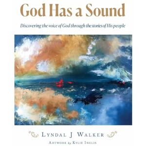 Walker, Lyndal J God Has a Sound: Discovering the voice of God through the stories of His people Walker, Lyndal J God Has a Sound: Discovering the voice of God through the stories of His people