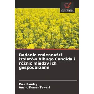 Pandey, Puja Badanie zmienności izolatów Albugo Candida i różnic między ich gospodarzami Pandey, Puja Badanie zmienności izolatów Albugo Candida i różnic między ich gospodarzami