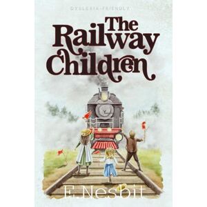Nesbit, Edith The Railway Children (Dyslexia-Friendly Edition) Nesbit, Edith The Railway Children (Dyslexia-Friendly Edition)