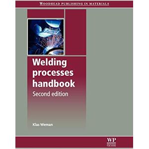 Weman, K. Welding Processes Handbook (Woodhead Publishing Series in Welding and Other Joining Technologies) Weman, K. Welding Processes Handbook (Woodhead Publishing Series in Welding and Other Joining Technologies)