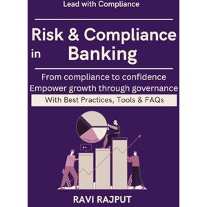 RAJPUT, RAVI Risk & Compliance in Banking: operational liquidity risk management banks digital transformation banking compliance ethical banking and regulatory norms international banking regulation explaine RAJPUT, RAVI Risk & Compliance in Banking: operational liquidity risk management banks digital transformation banking compliance ethical banking and regulatory norms international banking regulation explaine