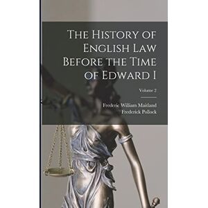 Maitland, Frederic William The History of English Law Before the Time of Edward I; Volume 2 Maitland, Frederic William The History of English Law Before the Time of Edward I; Volume 2