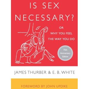 Thurber, James IS SEX NECESSARY: Or Why You Feel the Way You Do Thurber, James IS SEX NECESSARY: Or Why You Feel the Way You Do