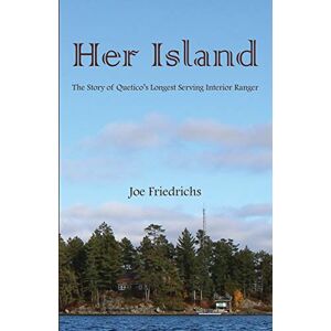 Friedrichs, Joe Her Island: The Story of Quetico's Longest Serving Interior Ranger Friedrichs, Joe Her Island: The Story of Quetico's Longest Serving Interior Ranger