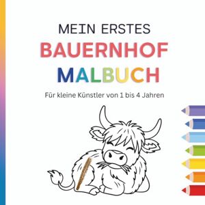 Wittig, Anna C Mein Erstes Bauernhof Malbuch Für kleine Künstler von 1 bis 4 Jahren 40 tolle Ausmalbilder Wittig, Anna C Mein Erstes Bauernhof Malbuch Für kleine Künstler von 1 bis 4 Jahren 40 tolle Ausmalbilder