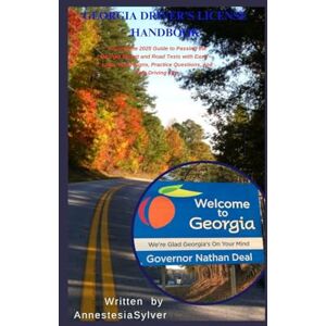 Sylver, Annestesia GEORGIA DRIVER'S LICENSE HANDBOOK: A Complete 2025 Guide to Passing the Georgia Permit and Road Tests with Ease — Laws, Road Signs, Practice Questions, and Safe Driving Tips Sylver, Annestesia GEORGIA DRIVER'S LICENSE HANDBOOK: A Complete 2025 Guide to Passing the Georgia Permit and Road Tests with Ease — Laws, Road Signs, Practice Questions, and Safe Driving Tips