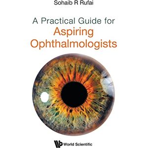 Rufai, Sohaib R Practical Guide For Aspiring Ophthalmologists, A Rufai, Sohaib R Practical Guide For Aspiring Ophthalmologists, A