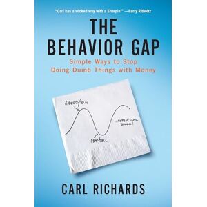 Richards, Carl The Behavior Gap: Simple Ways to Stop Doing Dumb Things with Money Richards, Carl The Behavior Gap: Simple Ways to Stop Doing Dumb Things with Money
