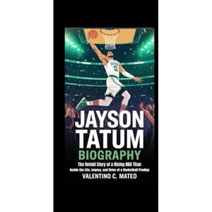 C. Mateo, Valentino JAYSON TATUM BIOGRAPHY: The Untold Story of a Rising NBA Titan – Inside the Life, Legacy, and Drive of a Basketball Prodigy C. Mateo, Valentino JAYSON TATUM BIOGRAPHY: The Untold Story of a Rising NBA Titan – Inside the Life, Legacy, and Drive of a Basketball Prodigy