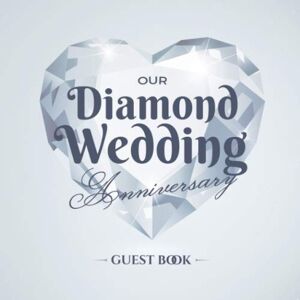 Notes, Better Our Diamond Wedding Anniversary Guest Book: 60th Wedding Anniversary Decorations 60 Years Guestbook with a message from the Couple, beautiful pages for Good Wishes and Photos of Guests Notes, Better Our Diamond Wedding Anniversary Guest Book: 60th Wedding Anniversary Decorations 60 Years Guestbook with a message from the Couple, beautiful pages for Good Wishes and Photos of Guests