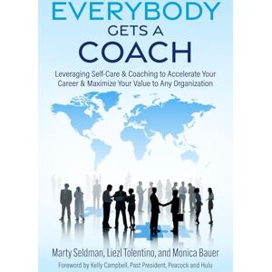 Seldman, Marty Everybody Gets a Coach: Leveraging Self-Care & Coaching to Accelerate Your Career & Maximize Your Value to Any Organization Seldman, Marty Everybody Gets a Coach: Leveraging Self-Care & Coaching to Accelerate Your Career & Maximize Your Value to Any Organization