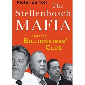 du Toit, Pieter The Stellenbosch Mafia: Inside the Billionaires' Club du Toit, Pieter The Stellenbosch Mafia: Inside the Billionaires' Club