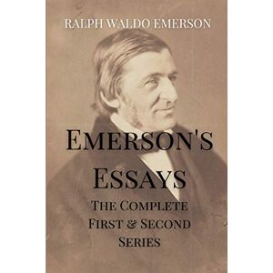 Emerson, Ralph Waldo Emerson's Essays: The Complete First & Second Series Emerson, Ralph Waldo Emerson's Essays: The Complete First & Second Series