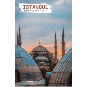 Warner, Piers Istanbul Reiseführer: Sehenswürdigkeiten, Bosporus Kreuzfahrten, Gastronomie, Ausflüge und Routen Warner, Piers Istanbul Reiseführer: Sehenswürdigkeiten, Bosporus Kreuzfahrten, Gastronomie, Ausflüge und Routen