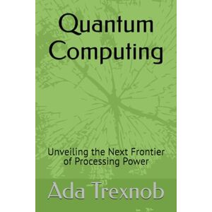 Trexnob, Ada Quantum Computing: Unveiling the Next Frontier of Processing Power Trexnob, Ada Quantum Computing: Unveiling the Next Frontier of Processing Power