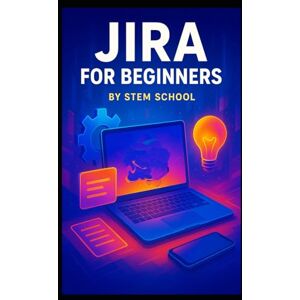 SCHOOL, STEM Jira for Beginners: Master Tech Project Management and Remote Collaboration SCHOOL, STEM Jira for Beginners: Master Tech Project Management and Remote Collaboration