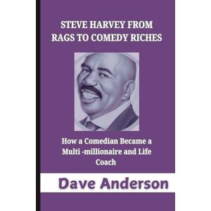 Anderson, Dave Steve Harvey From Rags to Comedy Riches: How a Comedian Became a Multi-Millionaire and Life Coach. (Notable people biography) Anderson, Dave Steve Harvey From Rags to Comedy Riches: How a Comedian Became a Multi-Millionaire and Life Coach. (Notable people biography)