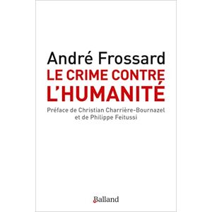 Frossard, André Le crime contre l'humanité Ned: Le crime d'être né: 0 Frossard, André Le crime contre l'humanité Ned: Le crime d'être né: 0