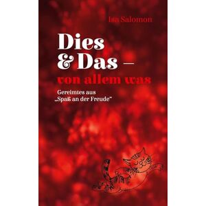 Salomon Dies & Das von allem was: Gereimtes aus "Spaß an der Freude Salomon Dies & Das von allem was: Gereimtes aus "Spaß an der Freude