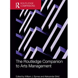 The Routledge Companion to Arts Management (Routledge Companions in Business, Management and Marketing) The Routledge Companion to Arts Management (Routledge Companions in Business, Management and Marketing)