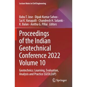 Proceedings of the Indian Geotechnical Conference 2022 Volume 10: Geotechnics: Learning, Evaluation, Analysis and Practice (GEOLEAP) (Lecture Notes in Civil Engineering) Proceedings of the Indian Geotechnical Conference 2022 Volume 10: Geotechnics: Learning, Evaluation, Analysis and Practice (GEOLEAP) (Lecture Notes in Civil Engineering)