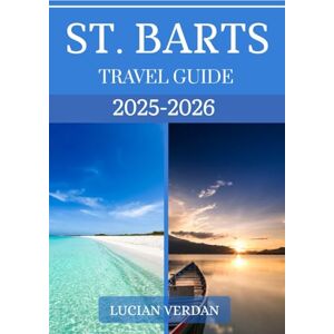VERDAN, LUCIAN ST. BARTS TRAVEL GUIDE 2025-2026: Explore Beaches, Luxury Villas, Fine Dining, Festivals, and Insider Secrets of the Caribbean’s Chicest Island VERDAN, LUCIAN ST. BARTS TRAVEL GUIDE 2025-2026: Explore Beaches, Luxury Villas, Fine Dining, Festivals, and Insider Secrets of the Caribbean’s Chicest Island