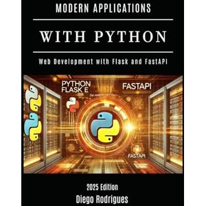 Smart Tech Content, StudioD21 MODERN APPLICATIONS WITH PYTHON: Web Development with Flask and FastAPI (Web, Mobile & API Development USA) Smart Tech Content, StudioD21 MODERN APPLICATIONS WITH PYTHON: Web Development with Flask and FastAPI (Web, Mobile & API Development USA)