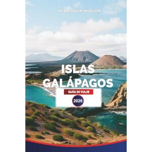 WILLIAM, MARROQUIN ISLAS GALÁPAGOS GUÍA DE VIAJE 2026: Vida silvestre, playas, isla en isla y planificación de aventuras para sus vacaciones en Ecuador WILLIAM, MARROQUIN ISLAS GALÁPAGOS GUÍA DE VIAJE 2026: Vida silvestre, playas, isla en isla y planificación de aventuras para sus vacaciones en Ecuador