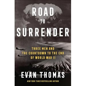 Thomas, Evan Road to Surrender: Three Men and the Countdown to the End of World War II Thomas, Evan Road to Surrender: Three Men and the Countdown to the End of World War II