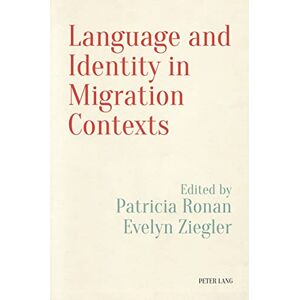 Peter Lang Ltd, International Academic Publishers Language and Identity in Migration Contexts Peter Lang Ltd, International Academic Publishers Language and Identity in Migration Contexts