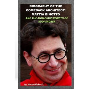 Blake S., Noah BIOGRAPHY OF THE COMEBACK ARCHITECT: MATTIA BINOTTO AND THE AUDACIOUS REBIRTH OF AUDI‑SAUBER: When a Ferrari veteran bets it all on a blank canvas and dares to redraw the future of Formula 1 Blake S., Noah BIOGRAPHY OF THE COMEBACK ARCHITECT: MATTIA BINOTTO AND THE AUDACIOUS REBIRTH OF AUDI‑SAUBER: When a Ferrari veteran bets it all on a blank canvas and dares to redraw the future of Formula 1